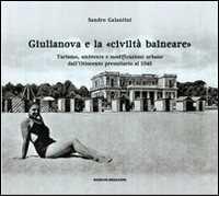 Giulianova e la «civiltà balneare». Turismo, ambiente e modificazioni urbane dall'Ottocento preunitario al 1940