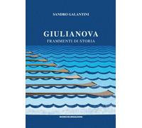 Giulianova. Frammenti di storia - [Ricerche & Redazioni]