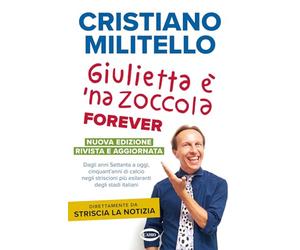Giulietta è 'na zoccola forever. Dagli anni Settanta a oggi, cinquant'anni di calcio, negli striscioni più esilaranti degli stadi italiani