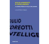 Giulio Andreotti e l'Intelligence. La guerra fredda in Italia e nel mondo ...