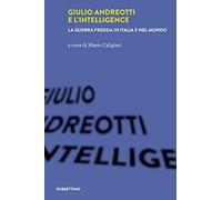 Giulio Andreotti e l'Intelligence. La guerra fredda in Italia e nel mondo