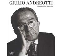 Giulio Andreotti. Immagini di una vita. Ediz. illustrata - Andreotti S.