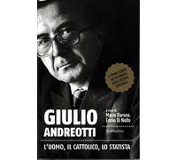 Giulio Andreotti. L'uomo, il cattolico, lo statista - Barone M. (cur.); Di...