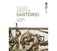 Giulio Aristide Sartorio. Il poema della vita umana. Ediz. multilingue