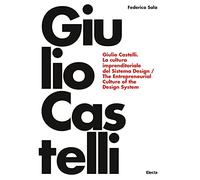 Giulio Castelli. La cultura imprenditoriale del sistema design-The entrepreneurial culture of the design system. Ediz. bilingue