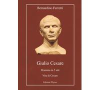 Giulio Cesare. Dramma in 5 atti. Vita di Cesare. Ediz. per la scuola