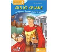 Giulio Cesare. Le imprese, il potere, le idi di marzo