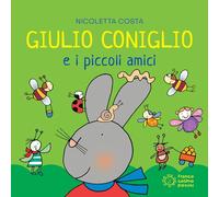 Giulio Coniglio e i piccoli amici. Ediz. illustrata