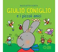 Giulio Coniglio e i piccoli amici. Ediz. a colori