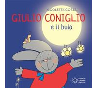 Giulio Coniglio e il buio – Ediz. illustrata