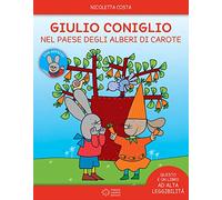 Giulio Coniglio e il paese degli alberi di carote. Ediz. illustrata