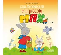 Giulio Coniglio e il piccolo Max. Ediz. a colori