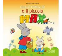 Giulio Coniglio e il piccolo Max. Ediz. a colori