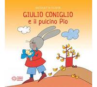 Giulio Coniglio e il pulcino Pio. Ediz. a colori