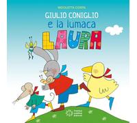 Giulio Coniglio e la lumaca Laura. Ediz. a colori