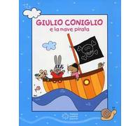 Giulio Coniglio e la nave pirata. Storie coi fiocchi. Con videolibro