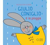 Giulio Coniglio e la pioggia. Ediz. a colori