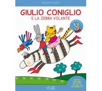 Giulio Coniglio e la zebra volante. Con adesivi. Ediz. a colori