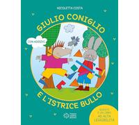 Giulio Coniglio e l'istrice bullo. Ediz. illustrata