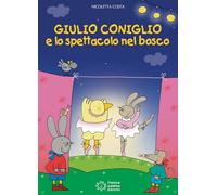Giulio Coniglio e lo spettacolo nel bosco. Ediz. illustrata