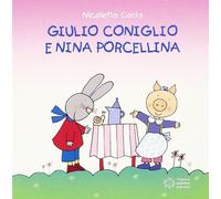 Giulio Coniglio e Nina porcellina. Ediz. illustrata