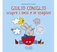 Giulio Coniglio scopre i mesi e le stagioni. Ediz. a colori