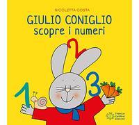 Giulio Coniglio scopre i numeri. Ediz. illustrata