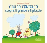 Giulio Coniglio scopre il grande e il piccolo. Ediz. a colori