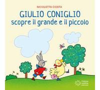 Giulio Coniglio scopre il grande e il piccolo. Ediz. a colori