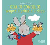 Giulio Coniglio scopre il prima e il dopo. Ediz. illustrata