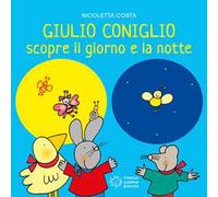 Giulio Coniglio scopre la notte e il giorno. Ediz. a colori