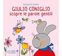 Giulio Coniglio scopre le parole gentili. Ediz. a colori