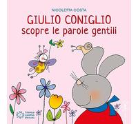 Giulio Coniglio scopre le parole gentili. Ediz. a colori