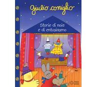 Giulio Coniglio. Storie di noia e di entusiasmo. Ediz. a colori