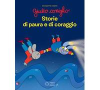 Giulio Coniglio. Storie di paura e di coraggio. Ediz. a colori