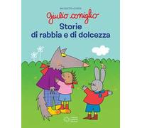 Giulio Coniglio. Storie di rabbia e dolcezza. Ediz. a colori