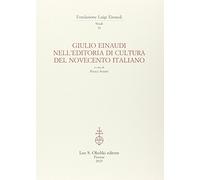 Giulio Einaudi nell'editoria di cultura del Novecento italiano. Atti del Convegno... (Torino, 25-26 ottobre 2012)
