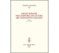 Giulio Einaudi nell'editoria di cultura del Novecento italiano. Atti del Convegno... (Torino, 25-26 ottobre 2012)