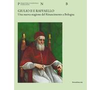 Giulio II e Raffaello. Una nuova stagione del Rinascimento a Bologna. Ediz...