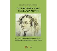 Giulio Perticari e Costanza Monti. La vera storia di due letterati a Pesaro all’