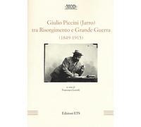 Giulio Piccini (Jarro) tra Risorgimento e grande guerra (1849-1915)