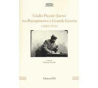 Giulio Piccini (Jarro) tra Risorgimento e grande guerra (1849-1915)