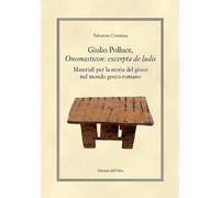 Giulio polluce, onomasticon: excerpta de ludis. Materiali per la storia del gioc