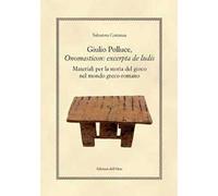 Giulio polluce, onomasticon: excerpta de ludis. Materiali per la storia del gioco nel mondo greco-romano. Ediz. multilingue