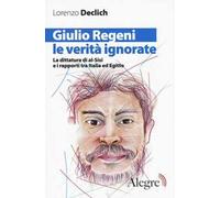 Giulio Regeni, le verità ignorate. La dittatura di al-Sisi e i rapporti tra Italia ed Egitto
