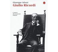 Giulio Ricordi. L'amico dei musicisti italiani