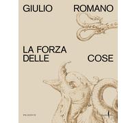 Giulio Romano. La forza delle cose. Ediz. a colori - Furlotti Barbara, Reb...