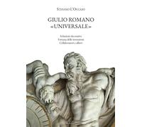 Giulio Romano "universale". Soluzioni decorative, fortuna delle invenzioni, coll