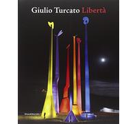 Giulio Turcato. Libertà. Catalogo della mostra (Terni, 17 ottobre 2010-30 gennaio 2011). Ediz. italiana e inglese
