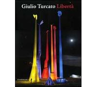 Giulio Turcato. Libertà. Catalogo della mostra (Terni, 17 ottobre 2010-30 gennaio 2011). Ediz. italiana e inglese